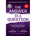 The Answer Is a Question: The Missing Superpower That Changes Everything and Will Transform Your Impact as a Manager and Leader