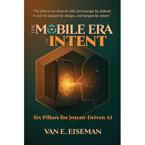 The Mobile Era of Intent: Six Pillars for Intent-Driven AI