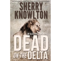 Dead on the Delta: An Alexa Williams Novel