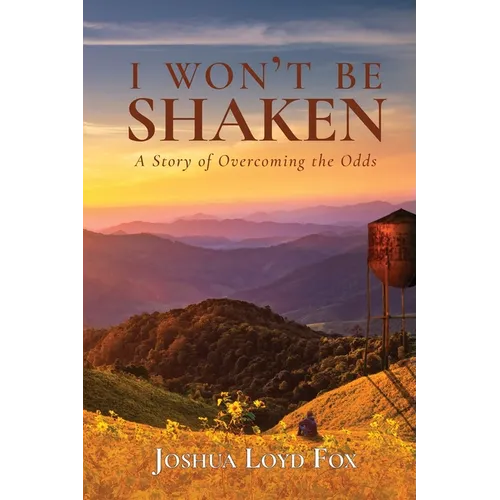 I Won't Be Shaken: A Story of Overcoming the Odds
