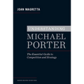 Understanding Michael Porter: The Essential Guide to Competition and Strategy