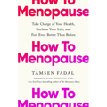 How to Menopause: Take Charge of Your Health, Reclaim Your Life, and Feel Even Better Than Before