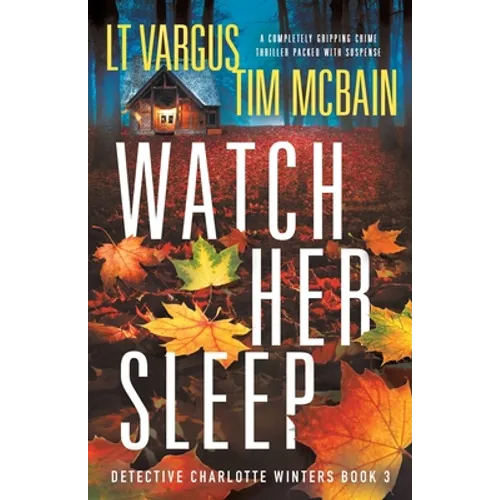 Watch Her Sleep: A completely gripping crime thriller packed with suspense
