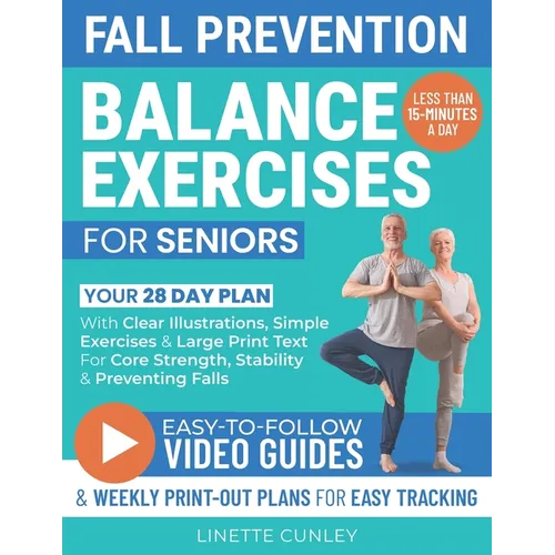 Fall Prevention Balance Exercises For Seniors: Your 28 Day Plan With 100+ Illustrations, Simple Exercises & Large Print Text For Core Strength and Sta