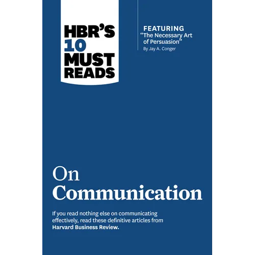Hbr's 10 Must Reads on Communication (with Featured Article the Necessary Art of Persuasion, by Jay A. Conger)