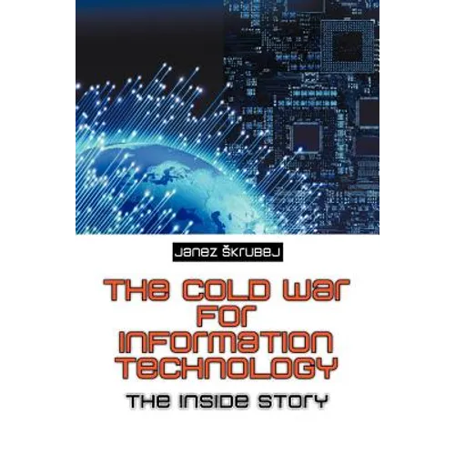 The Cold War for Information Technology: The Inside Story