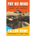 Pay No Mind: A Memoir of Climbing, Abuse, and Survival