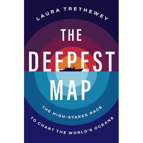 The Deepest Map: The High-Stakes Race to Chart the World's Oceans