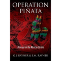 Operation Pinata: Revenge on the Mexican Cartels