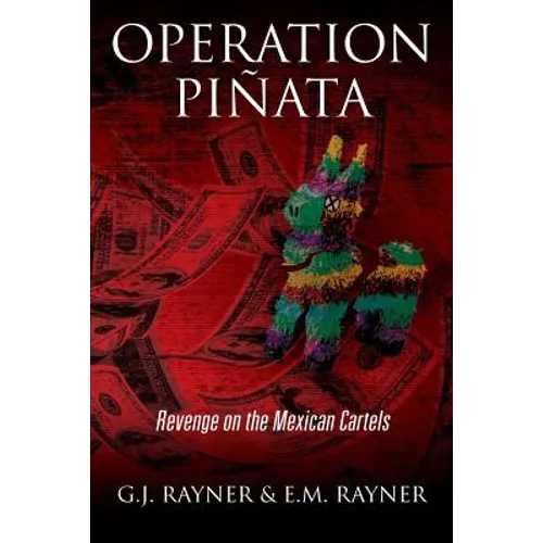 Operation Pinata: Revenge on the Mexican Cartels