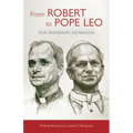 From Robert to Pope Leo: Our Friendship, His Mission