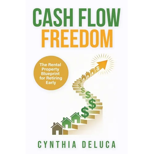 Cash Flow Freedom: The Rental Property Blueprint for Retiring Early
