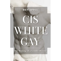 Cis White Gay: The Making of a Gender Heretic