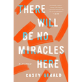 There Will Be No Miracles Here: A Memoir