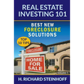 Real Estate Investing 101: Best New Foreclosure Solutions (Top 10 Tips) - Volume 5