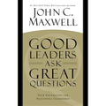 Good Leaders Ask Great Questions: Your Foundation for Successful Leadership