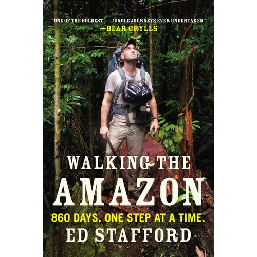Walking the Amazon: 860 Days. One Step at a Time.