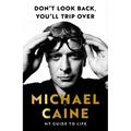 Don't Look Back, You'll Trip Over: My Guide to Life