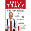 The Psychology of Selling: How to Sell More, Easier, and Faster Than You Ever Thought Possible