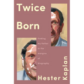 Twice Born: Finding My Father in the Margins of Biography