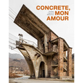 Concrete, Mon Amour: The Raw Imprint of Modernism