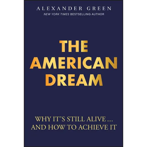 The American Dream: Why It's Still Alive... and How to Achieve It
