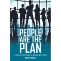 People Are the Plan: A Leadership Approach to Winning with People