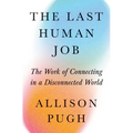 The Last Human Job: The Work of Connecting in a Disconnected World