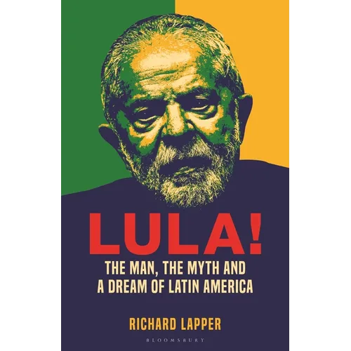 Lula!: The Man, the Myth and a Dream of Latin America