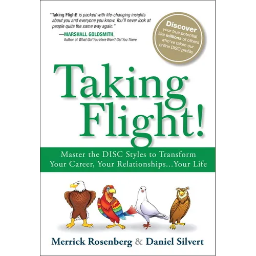Taking Flight!: Master the Disc Styles to Transform Your Career, Your Relationships...Your Life