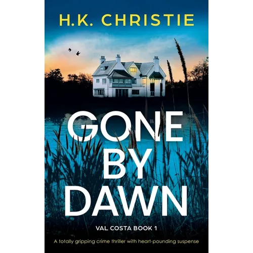 Gone by Dawn: A totally gripping crime thriller with heart-pounding suspense