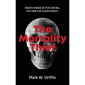 The Mortality Thief: Authentic Thriller Ripped from the Headlines