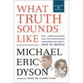 What Truth Sounds Like: Robert F. Kennedy, James Baldwin, and Our Unfinished Conversation about Race in America