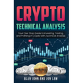Crypto Technical Analysis: Your One-Stop Guide to Investing, Trading, and Profiting in Crypto with Technical Analysis.