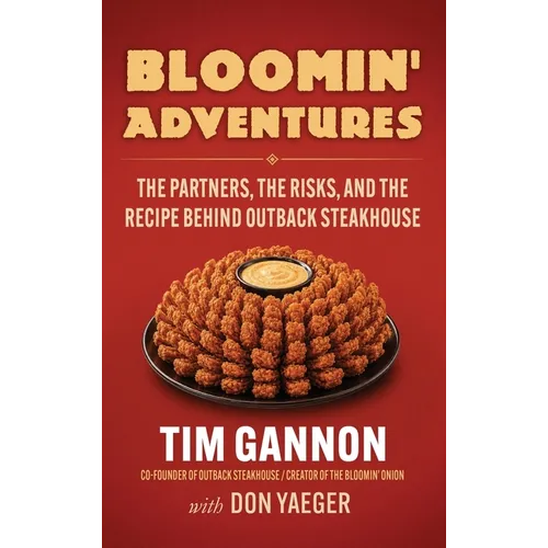 Bloomin' Adventures: The Partners, the Risks, and the Recipe Behind Outback Steakhouse