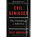 Evil Geniuses: The Unmaking of America: A Recent History