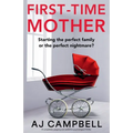First-Time Mother: A completely gripping and addictive psychological thriller