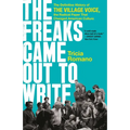 The Freaks Came Out to Write: The Definitive History of the Village Voice, the Radical Paper That Changed American Culture