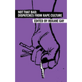 Not That Bad: Dispatches from Rape Culture