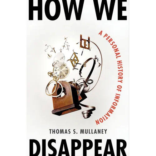 How We Disappear: A Personal History of Information