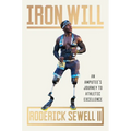 Iron Will: An Amputee's Journey to Athletic Excellence