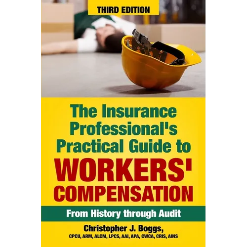 The Insurance Professional's Practical Guide to Workers' Compensation: From History through Audit