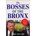 The Bosses of the Bronx: The Endless Drama of the Yankees Under the House of Steinbrenner