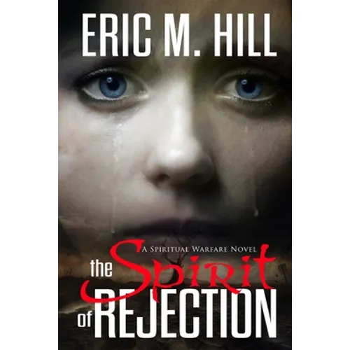 The Spirit Of Rejection: A Spiritual Warfare Novel