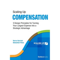 Scaling Up Compensation: 5 Design Principles for Turning Your Largest Expense Into a Strategic Advantage