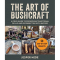 The Art of Bushcraft: A Field Guide to Preserving Traditional Skills and Reconnecting with Nature