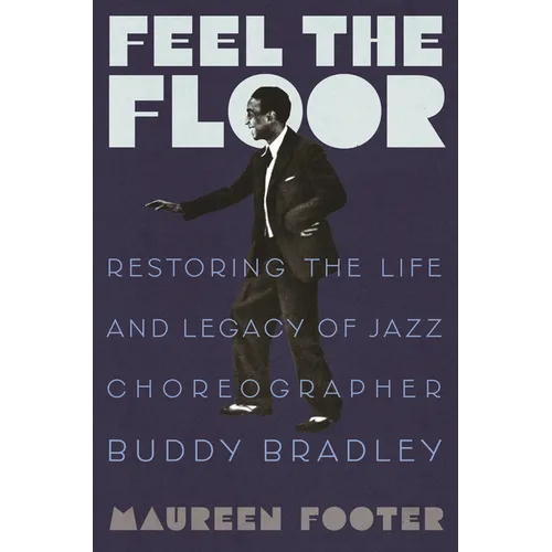 Feel the Floor: Restoring the Life and Legacy of Jazz Choreographer Buddy Bradley