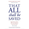 That All Shall Be Saved: Heaven, Hell, and Universal Salvation