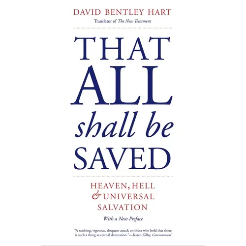 That All Shall Be Saved: Heaven, Hell, and Universal Salvation