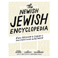 The Newish Jewish Encyclopedia: From Abraham to Zabar's and Everything in Between